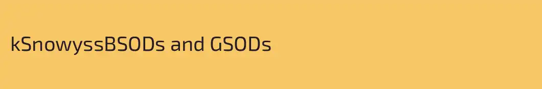 kSnowyssBSODs and GSODs